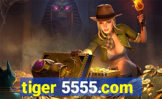 tiger 5555.com